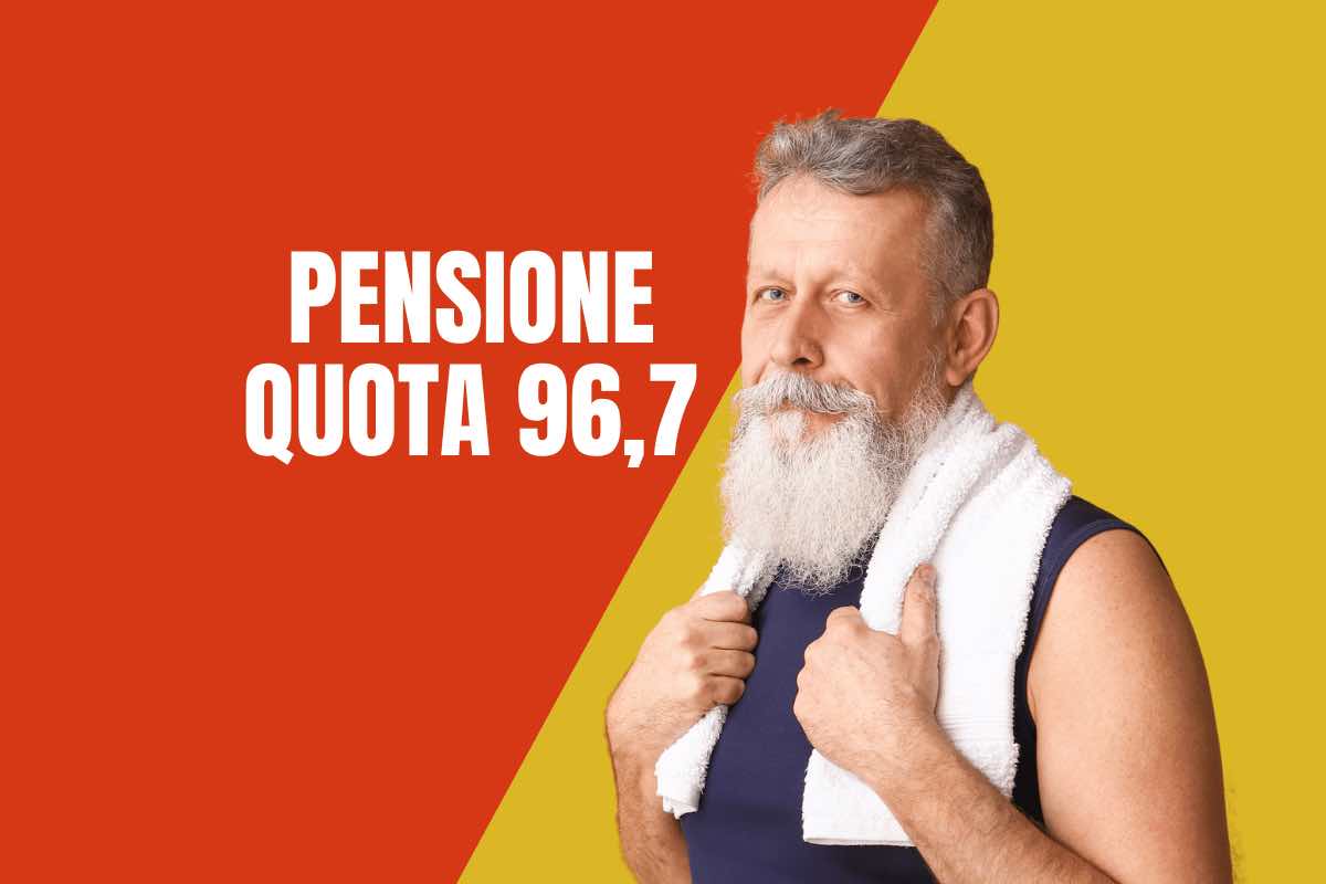 Pensioni e Quota 96,7 di cosa si tratta? Ecco le informazioni